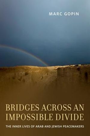 Bridges Across an Impossible Divide: The Inner Lives of Arab and Jewish Peacemakers image number 0