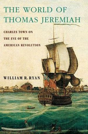 The World of Thomas Jeremiah: Charles Town on the Eve of the American Revolution image number 0