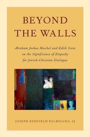 Beyond the Walls: Abraham Joshua Heschel and Edith Stein on the Significance of Empathy for Jewish-Christian Dialogue image number 0
