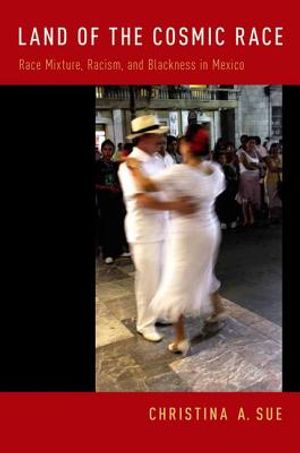 Land of the Cosmic Race: Race Mixture, Racism, and Blackness in Mexico image number 0