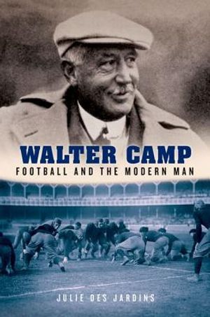 Walter Camp: Football and the Modern Man image number 0