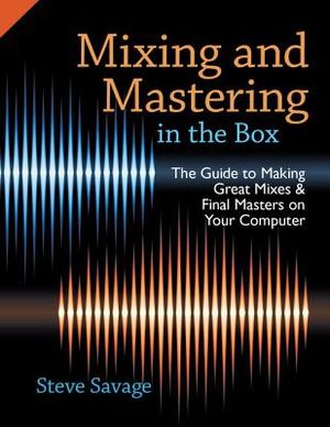 Mixing and Mastering in the Box: The Guide to Making Great Mixes and Final Masters on Your Computer image number 0