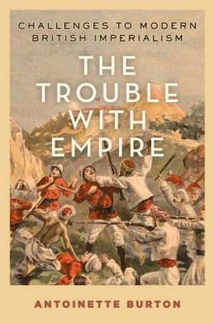 The Trouble with Empire: Challenges to Modern British Imperialism image number 0