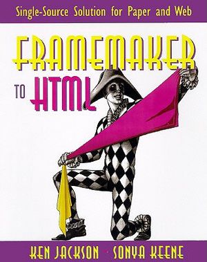 FrameMaker(R) to HTML: Single-Source Solution for Paper and Web [With Contains a Trial Version of Webmaker] image number 0