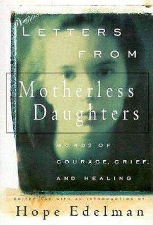 Letter from Motherless Daughters: Words of Courage, Grief, and Healing image number 0