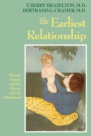 The Earliest Relationship: Parents, Infants, and the Drama of Early Attachment image number 0