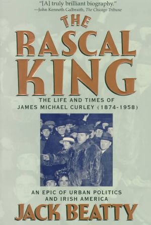 Rascal King: The Life and Times of James Michael Curley, 1874-1958 image number 0