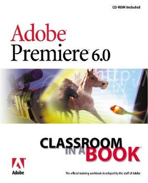 Adobe Premiere 6.0 Classroom in a Book [With CDROM] image number 0