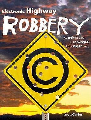 Electronic Highway Robbery: An Artist's Guide to Copyrights in the Digital Era image number 0