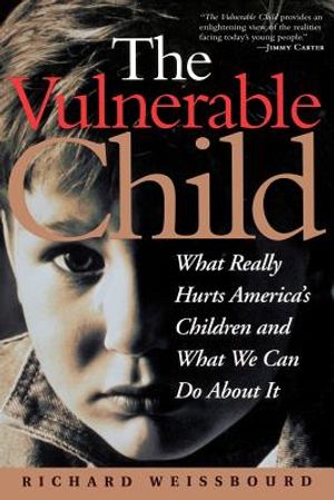 The Vulnerable Child: What Really Hurts America's Children and What We Can Do about It image number 0