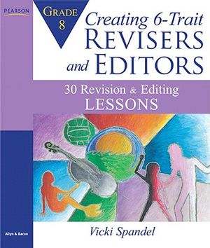 Creating 6-Trait Revisers and Editors for Grade 8: 30 Revision and Editing Lessons image number 0