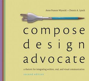 Compose, Design, Advocate: A Rhetoric for Integrating Written, Oral, and Visual Communication image number 0