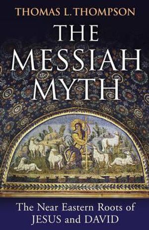 The Messiah Myth: The Near Eastern Roots of Jesus and David image number 0