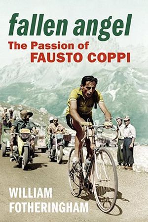 Fallen Angel: The Passion of Fausto Coppi. William Fotheringham image number 0