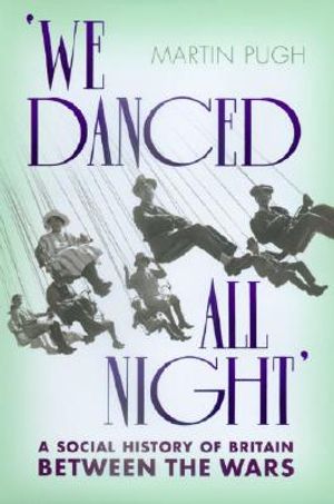 We Danced All Night: A Social History of Britain Between the Wars image number 0