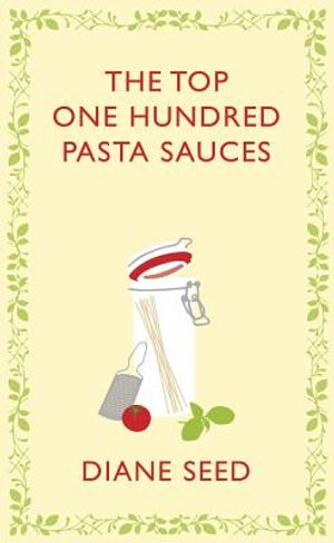 The Top One Hundred Pasta Sauces: Authentic Recipes from Italy image number 0
