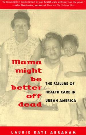 Mama Might Be Better Off Dead: The Failure of Health Care in Urban America image number 0