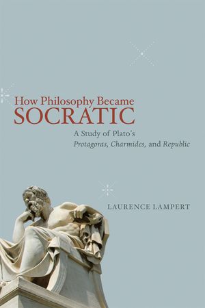 How Philosophy Became Socratic: A Study of Plato's Protagoras, Charmides, and Republic image number 0