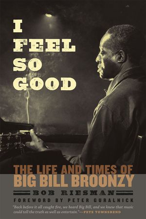I Feel So Good: The Life and Times of Big Bill Broonzy image number 0