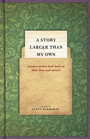 A Story Larger Than My Own: Women Writers Look Back on Their Lives and Careers image number 0