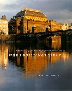 When Buildings Speak: Architecture as Language in the Habsburg Empire and Its Aftermath, 1867-1933 image number 0