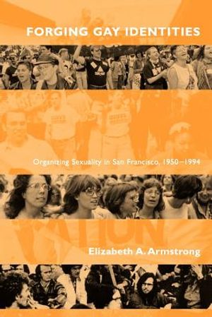 Forging Gay Identities: Organizing Sexuality in San Francisco, 1950-1994 image number 0