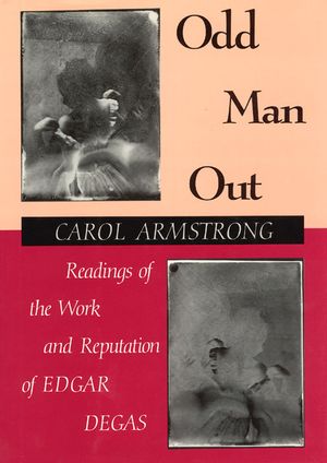Odd Man Out: Readings of the Work and Reputation of Edgar Degas image number 0