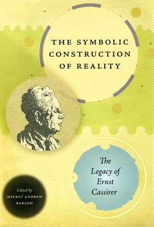 The Symbolic Construction of Reality: The Legacy of Ernst Cassirer image number 0