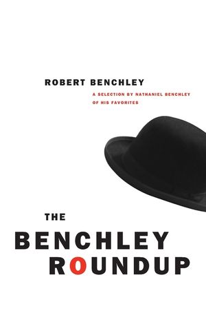 The Benchley Roundup: A Selection by Nathaniel Benchley of His Favorites image number 0