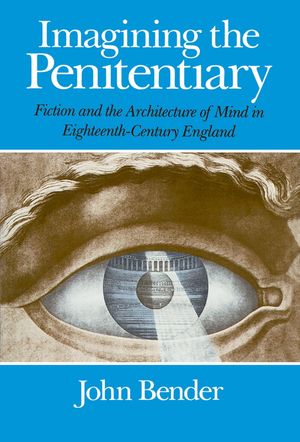 Imagining the Penitentiary: Fiction and the Architecture of Mind in Eighteenth-Century England image number 0