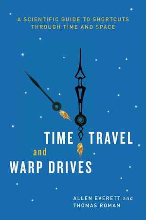 Time Travel and Warp Drives: A Scientific Guide to Shortcuts Through Time and Space image number 0
