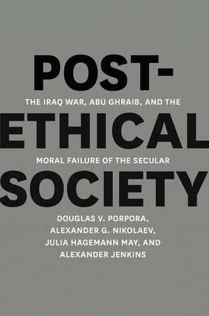Post-Ethical Society: The Iraq War, Abu Ghraib, and the Moral Failure of the Secular image number 0