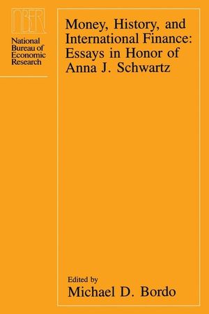 Money, History, and International Finance: Essays in Honor of Anna J. Schwartz image number 0