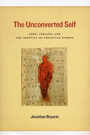 The Unconverted Self: Jews, Indians, and the Identity of Christian Europe image number 0