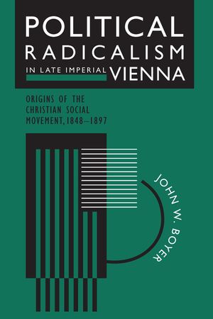 Political Radicalism in Late Imperial Vienna: Origins of the Christian Social Movement, 1848-1897 image number 0