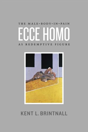 Ecce Homo: The Male-Body-in-Pain as Redemptive Figure image number 0