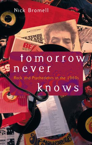 Tomorrow Never Knows: Rock and Psychedelics in the 1960s image number 0