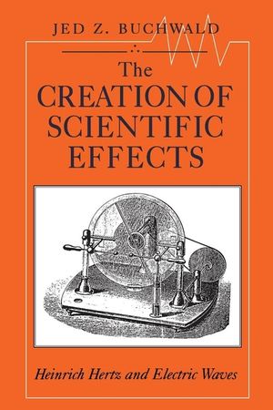 The Creation of Scientific Effects: Heinrich Hertz and Electric Waves image number 0