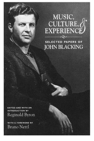 Music, Culture, and Experience: Selected Papers of John Blacking image number 0