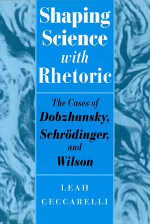 Shaping Science with Rhetoric: The Cases of Dobzhansky, Schrodinger, and Wilson image number 0