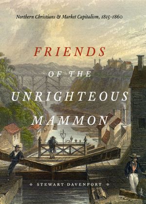 Friends of the Unrighteous Mammon: Northern Christians and Market Capitalism, 1815-1860 image number 0