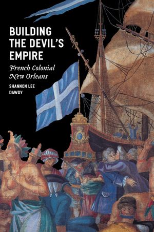 Building the Devil's Empire: French Colonial New Orleans image number 0