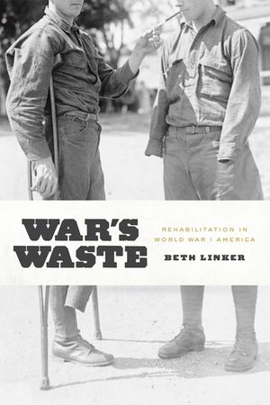 War's Waste: Rehabilitation in World War I America image number 0