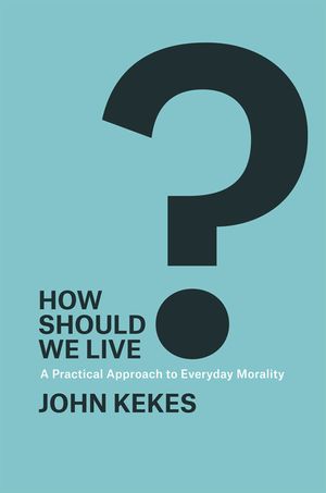 How Should We Live?: A Practical Approach to Everyday Morality image number 0