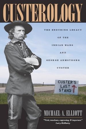 Custerology: The Enduring Legacy of the Indian Wars and George Armstrong Custer image number 0