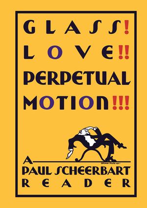 Glass! Love!! Perpetual Motion!!!: A Paul Scheerbart Reader image number 0