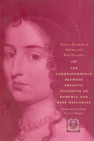 The Correspondence Between Princess Elisabeth of Bohemia and Ren&eacute; Descartes image number 0