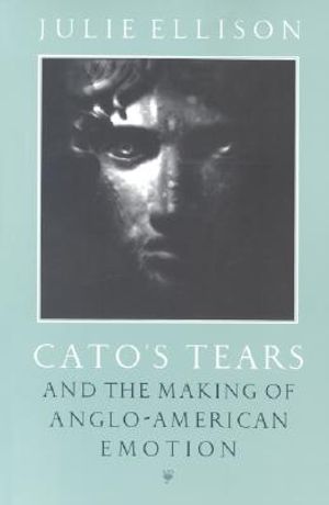 Cato's Tears and the Making of Anglo-American Emotion image number 0