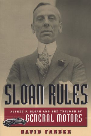 Sloan Rules: Alfred P. Sloan and the Triumph of General Motors image number 0