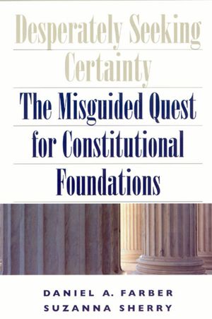 Desperately Seeking Certainty: The Misguided Quest for Constitutional Foundations image number 0